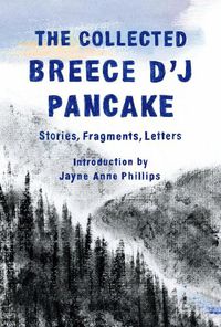 Cover image for The Collected Breece D'J Pancake: Stories, Fragments, Letters