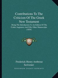 Cover image for Contributions to the Criticism of the Greek New Testament: Being the Introduction to an Edition of the Codex Augiensis and Fifty Other Manuscripts (1859)