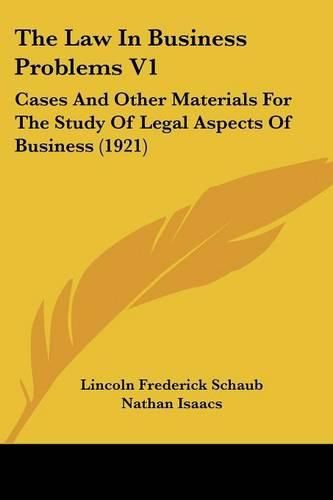 The Law in Business Problems V1: Cases and Other Materials for the Study of Legal Aspects of Business (1921)