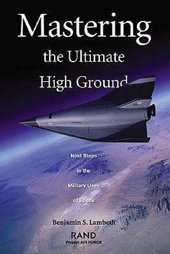 Cover image for Mastering the Ultimate High Ground: Next Steps in the Military Uses of Space