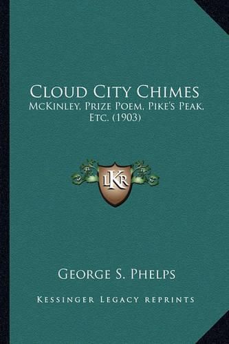 Cover image for Cloud City Chimes: McKinley, Prize Poem, Pike's Peak, Etc. (1903)