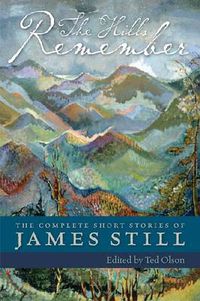 Cover image for The Hills Remember: The Complete Short Stories of James Still