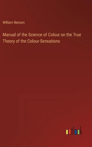 Cover image for Manual of the Science of Colour on the True Theory of the Colour-Sensations