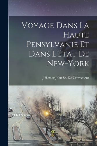 Cover image for Voyage Dans La Haute Pensylvanie Et Dans L'etat De New-York