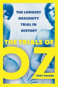 Cover image for The Trials of Oz: The Longest Obscenity Trial in History