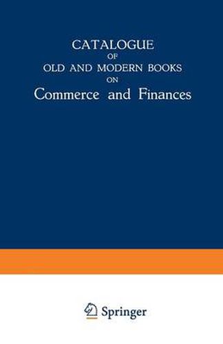 Cover image for Catalogue of Old and Modern Books on Commerce and Finances: In Which are Incorporated Many Original Editions of the Works of the Leading Authors of Former Centuries