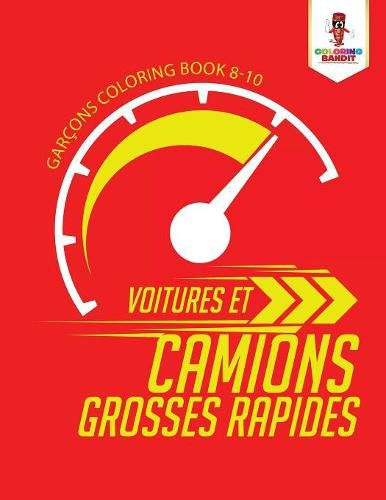 Voitures et Camions Grosses Rapides: Garcons Coloring Book 8-10