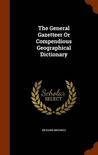 Cover image for The General Gazetteer or Compendious Geographical Dictionary