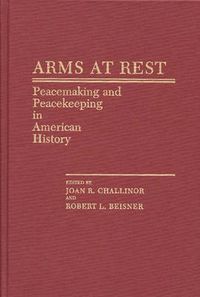 Cover image for Arms at Rest: Peacemaking and Peacekeeping in American History