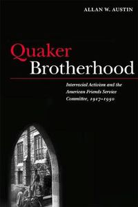 Cover image for Quaker Brotherhood: Interracial Activism and the American Friends Service Committee, 1917-1950