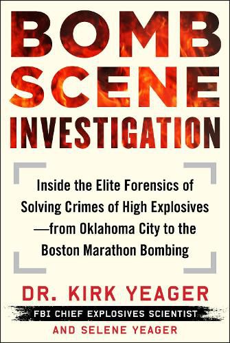 Cover image for Bomb Scene Investigation: Inside the Elite Forensics of Solving Crimes of High Explosives-from Oklahoma City to the Boston Marathon Bombing