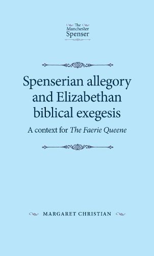 Cover image for Spenserian Allegory and Elizabethan Biblical Exegesis: A Context for the Faerie Queene