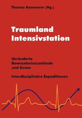 Traumland Intensivstation: Veranderte Bewusstseinszustande und Koma - interdisziplinare Expeditionen