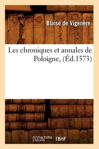 Les Chroniques Et Annales de Poloigne, (Ed.1573)