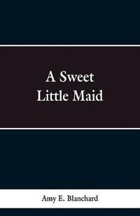 Cover image for A Sweet Little Maid