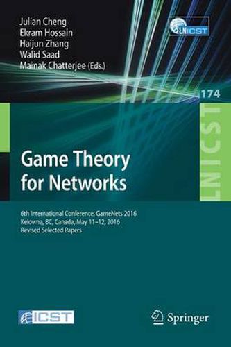 Cover image for Game Theory for Networks: 6th International Conference, GameNets 2016, Kelowna, BC, Canada, May 11-12, 2016, Revised Selected Papers
