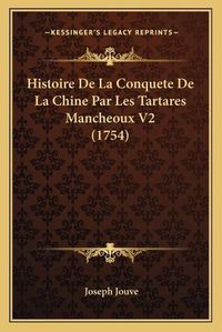 Cover image for Histoire de La Conquete de La Chine Par Les Tartares Mancheoux V2 (1754)