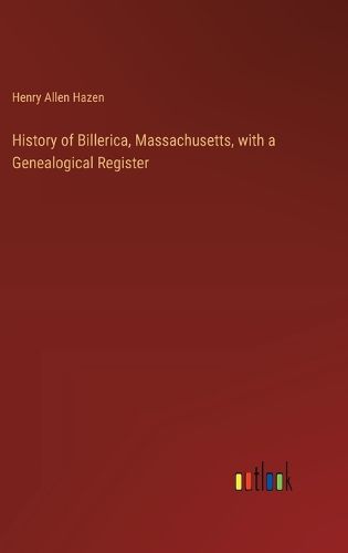 History of Billerica, Massachusetts, with a Genealogical Register