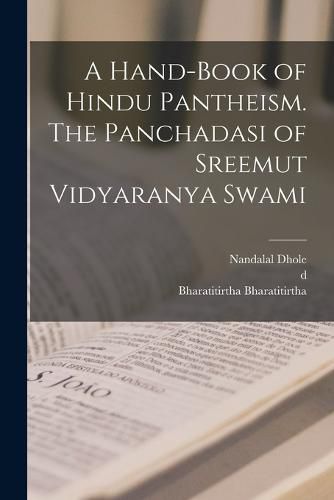 Cover image for A Hand-book of Hindu Pantheism. The Panchadasi of Sreemut Vidyaranya Swami