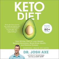Cover image for Keto Diet: Your 30-Day Plan to Lose Weight, Balance Hormones, Boost Brain Health, and Reverse Disease