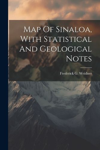 Cover image for Map Of Sinaloa, With Statistical And Geological Notes