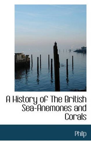 Cover image for A History of The British Sea-Anemones and Corals