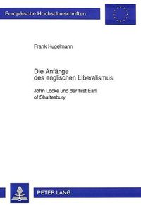 Cover image for Die Anfaenge Des Englischen Liberalismus: John Locke Und Der First Earl of Shaftesbury