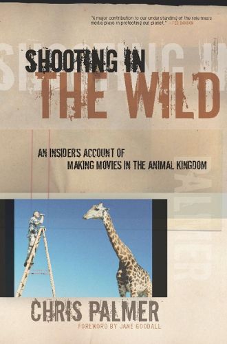 Shooting In The Wild: An Insider's Account of Making Movies in the Animal Kingdom