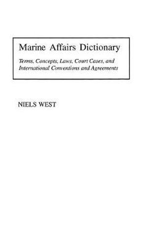 Cover image for Marine Affairs Dictionary: Terms, Concepts, Laws, Court Cases, and International Conventions and Agreements