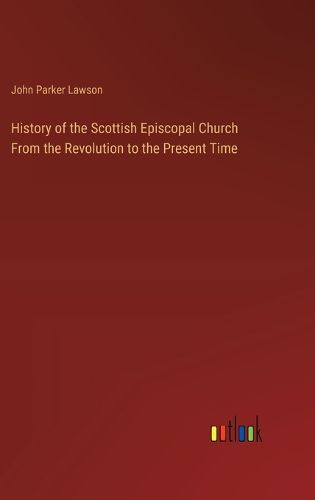 Cover image for History of the Scottish Episcopal Church From the Revolution to the Present Time