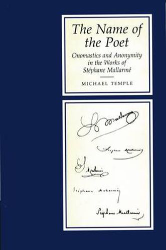 Cover image for The Name Of The Poet: Onomastics and Anonymity in the Works of Stephane Mallarme