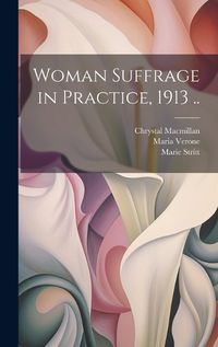 Cover image for Woman Suffrage in Practice, 1913 ..