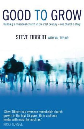 Cover image for Good to Grow: Building a Missional Church in the 21st Century - One Church's Story: Building a Missional Church in the 21st Century-One Church's Story