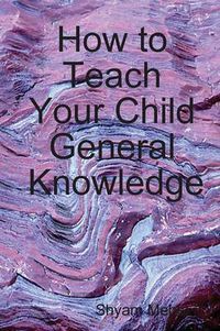 Cover image for How to Teach Your Child General Knowledge