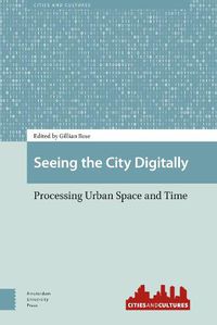 Cover image for Seeing the City Digitally: Processing Urban Space and Time