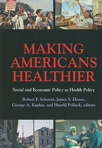 Making Americans Healthier: Social and Economic Policy as Health Policy