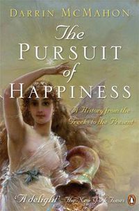 Cover image for The Pursuit of Happiness: A History from the Greeks to the Present