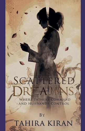 Cover image for Scattered Dreams Where Fathers Command and Husbands Control