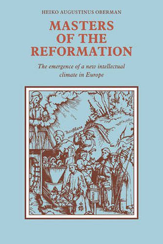 Masters of the Reformation: The Emergence of a New Intellectual Climate in Europe