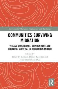 Cover image for Communities Surviving Migration: Village Governance, Environment, and Cultural Survival in Indigenous Mexico