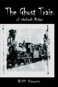 Cover image for The Ghost Train of Wabash Ridge