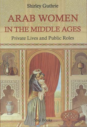 Cover image for Arab Women in the Middle Ages: Private Lives and Public Roles