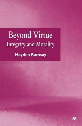 Cover image for Beyond Virtue: Integrity and Morality