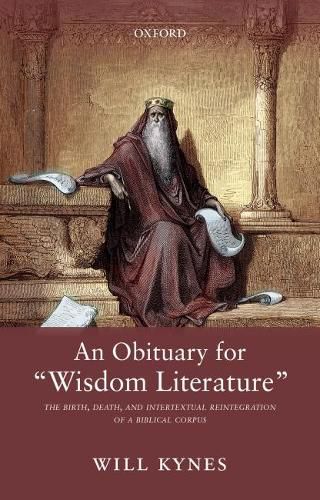 Cover image for An Obituary for  Wisdom Literature: The Birth, Death, and Intertextual Reintegration of a Biblical Corpus