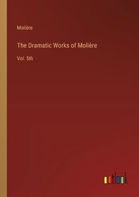 Cover image for The Dramatic Works of Moli?re