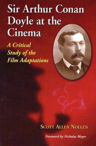 Sir Arthur Conan Doyle at the Cinema: A Critical Study of the Film Adaptations