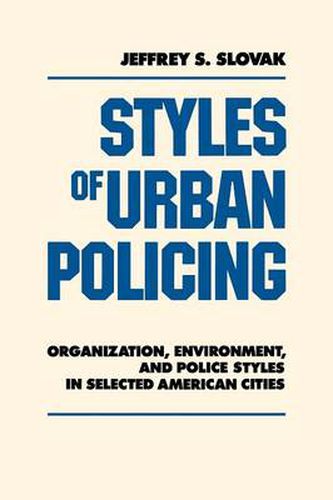 Cover image for Styles of Urban Policing: Organization, Environment, and Police Styles in Selected American Cities