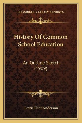 Cover image for History of Common School Education: An Outline Sketch (1909)