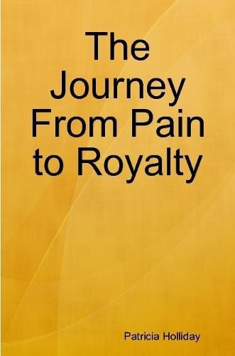 Cover image for The Journey From Pain to Royalty