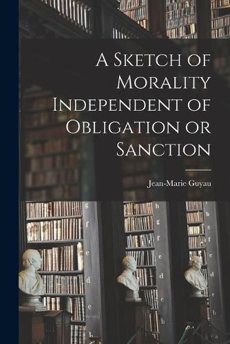 A Sketch of Morality Independent of Obligation or Sanction